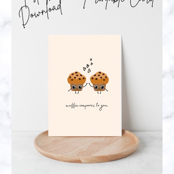 Muffin Compares To You Printable Card