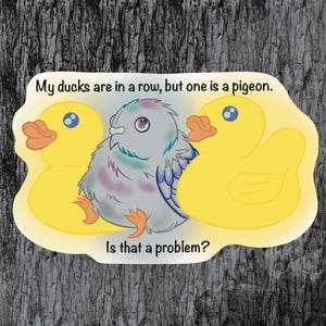 Sticker canard pigeon hilarant et mignon pour ceux qui ont une vie chaotique ou qui aiment les canards en caoutchouc et les oiseaux rigolos, est-ce un problème de découper