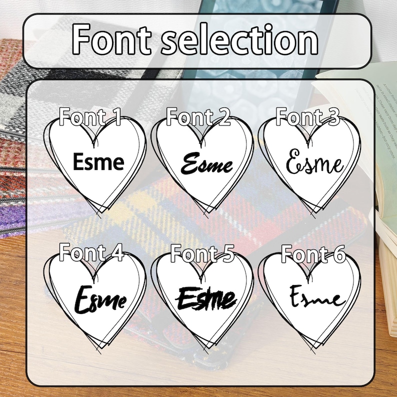 May include: Image showing six heart-shaped font options for the name "Esme". Each heart is outlined in black, with the name displayed in a different font style. The text "Font selection" is at the top.