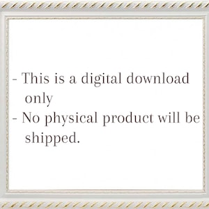 May include: A white rectangular frame with a gold and white rope-like border. The frame contains text that reads: "This is a digital download only. No physical product will be shipped."