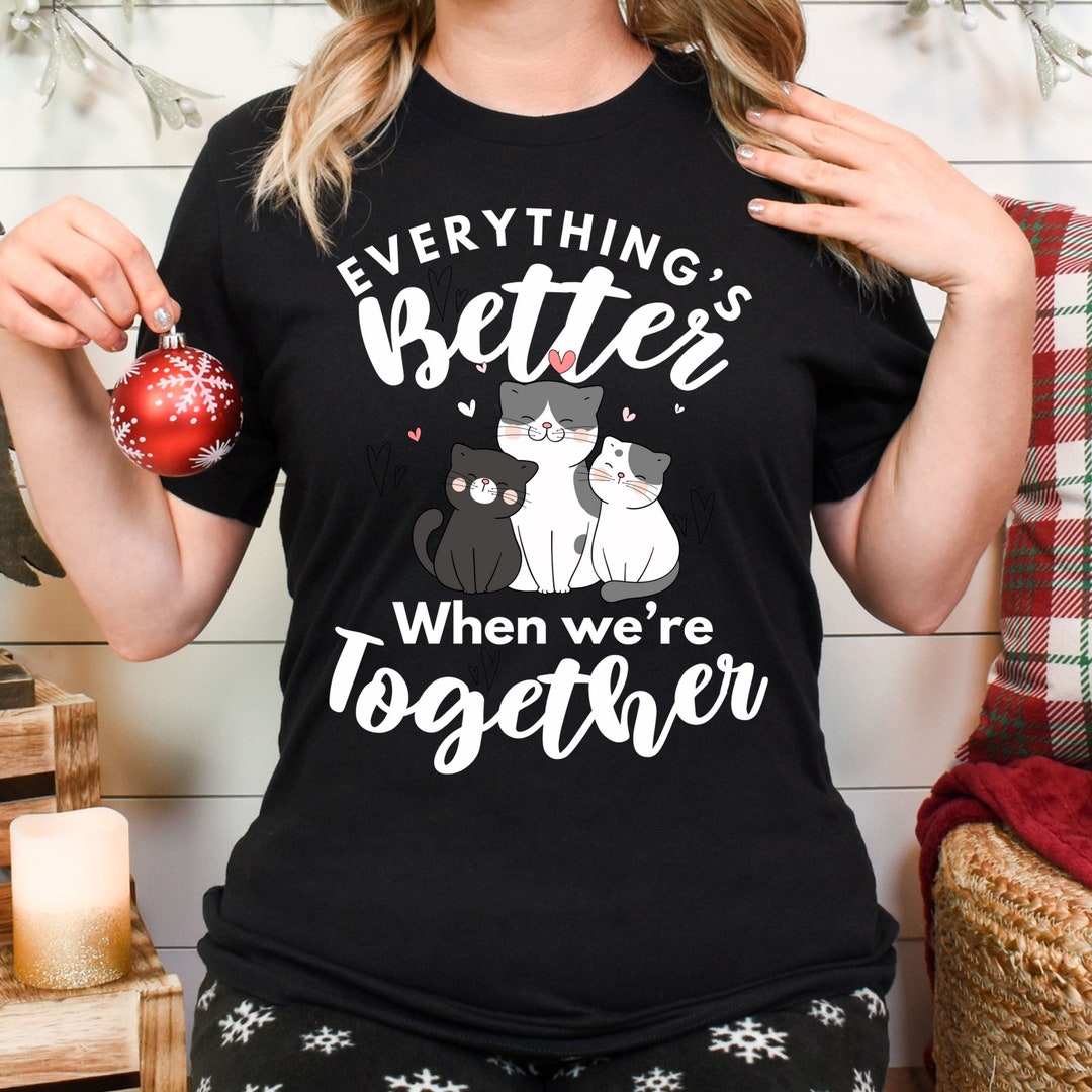 Everything is Better Cat Tee Fun Cat Shirt Cat Person - Etsy