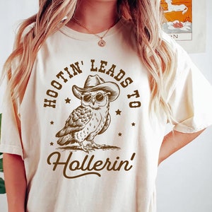 Hootin Leads To Hollerin Shirt, Retro Animal Sayings Shirt, Funny Sarcastic Shirt, Trendy Humorous Shirt, Western Owl Vintage Shirt - B003