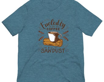 Fueled by Coffee & Saw Dust Unisex t-shirt