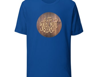 In My Walnut Era Unisex t-shirt
