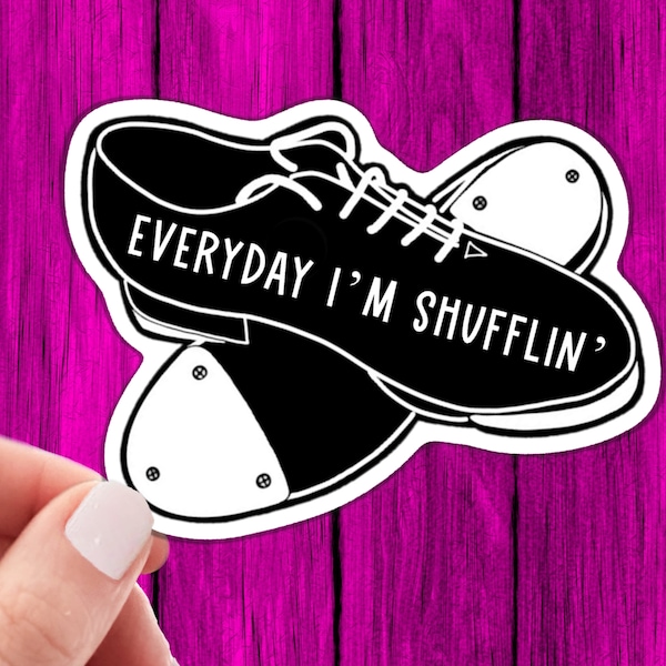 Everyday I'm Shufflin' Dance Sticker | Dance Sticker, Dancer Teacher Sticker, Tap Shoes Sticker, Waterproof Sticker, Funny Sticker