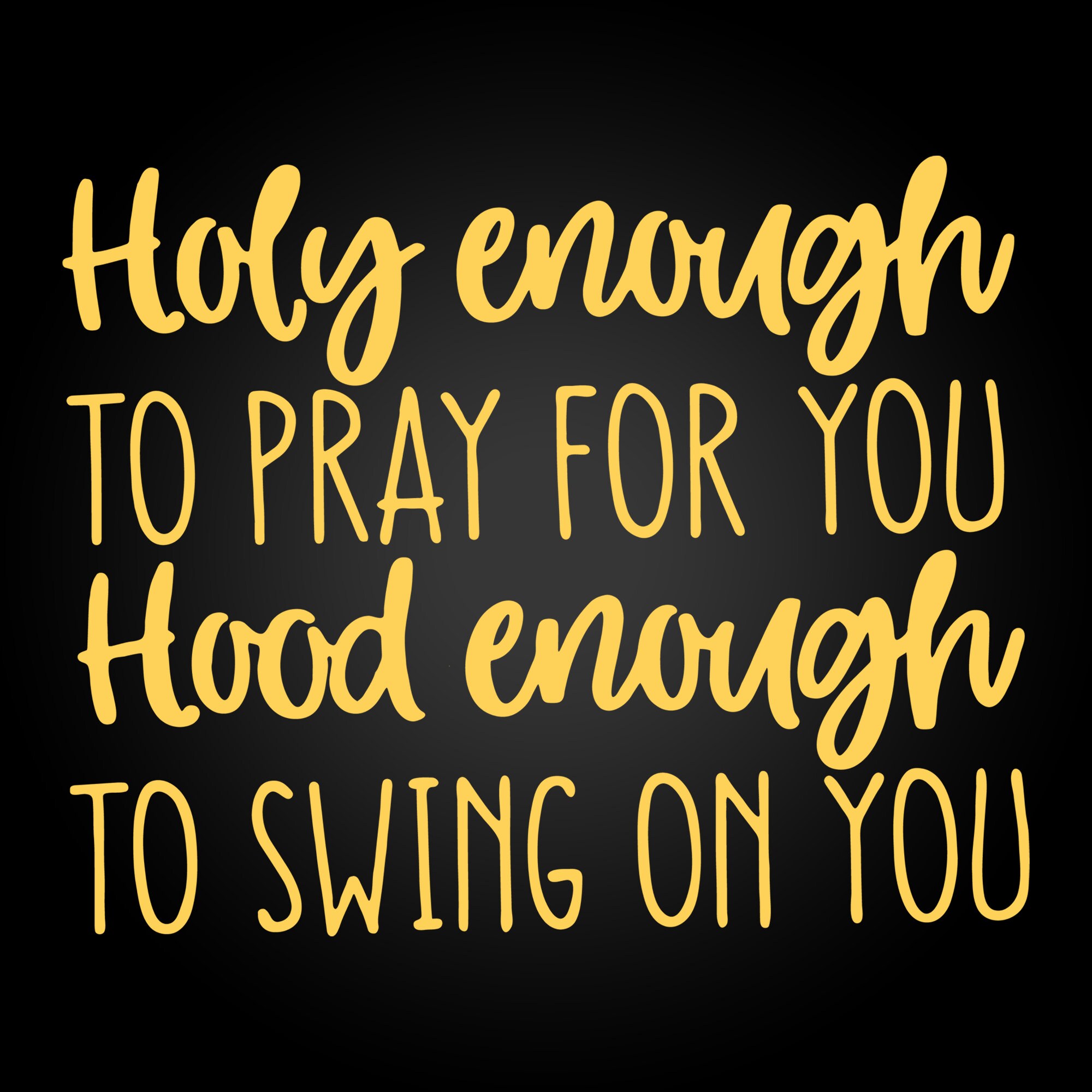 Holy Enough To Pray For You Hood Enough To Swing On You Svg | Etsy