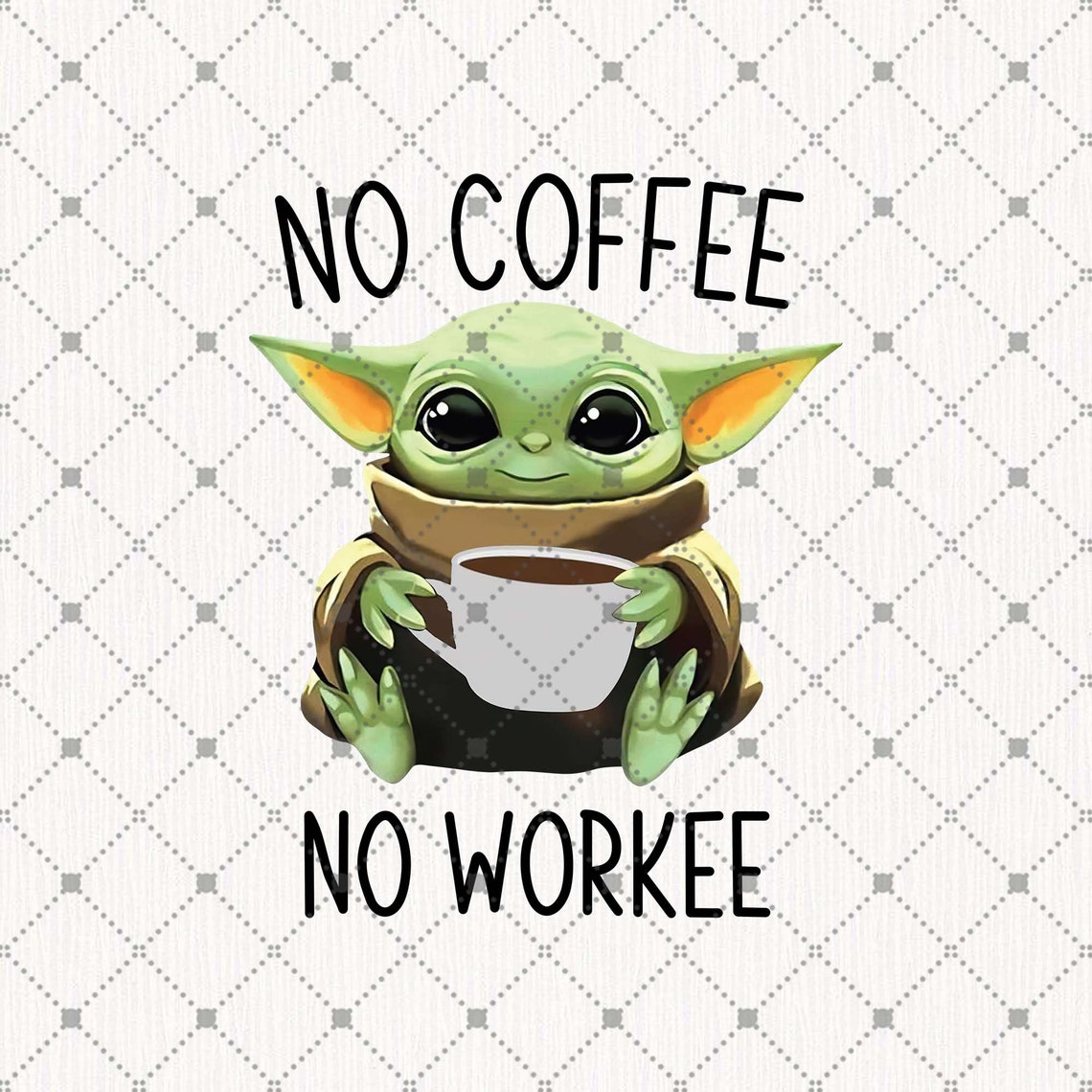 Baby Yoda Coffee PNG Yoda No Coffee No Workee Png Baby Yoda | Etsy