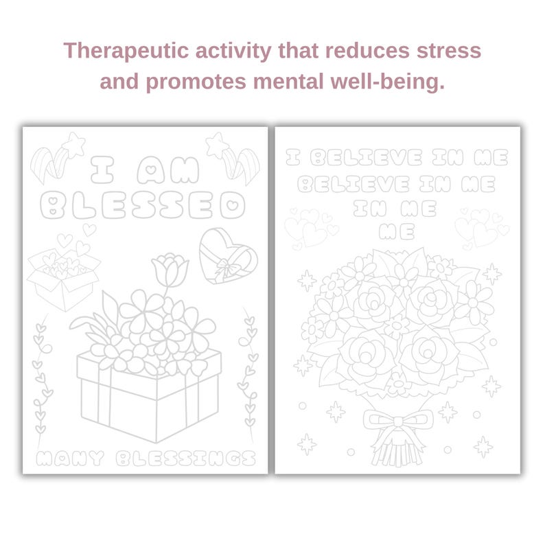 May include: Two coloring pages with positive affirmations. The first page features a box of flowers with the text "I am Blessed" and "Many Blessings". The second page features a bouquet of flowers with the text "I Believe in Me" repeated three times.