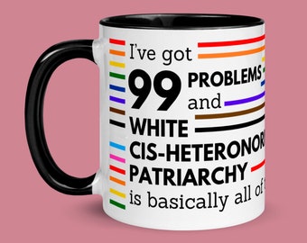 Ik heb 99 problemen | Feministische mok | Koffiekopje | LGBT-mok | Vreemde mok | Trots mok | Leraar mok | Feministisch geschenk | Cis-heteropatriarchaat