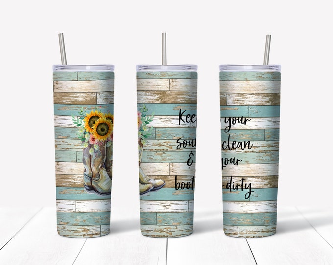 Keep Your Soul Clean And Your Boots Dirty 20oz Stainless Steel Tumbler | Conservative Cup | Farm girl tumblr | Country Girl Tumbler |