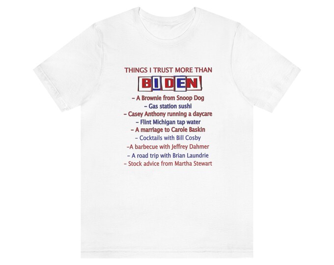 Things I Trust More Than Biden, Unisex Jersey Short Sleeve Tee, Funny Republican Tshirt, Anti Biden Conservative shirt