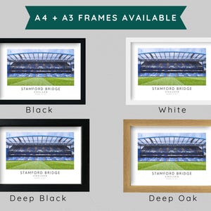 May include: Four different frame options for a print of Stamford Bridge, the home of Chelsea Football Club. The frames are black, white, deep black, and deep oak.