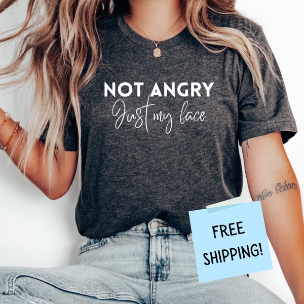 I'm Not Angry, This is Just My Face shirt, Funny shirt, Funny women shirt, Sarcastic shirt, Dad shirt, Mom shirt, Funny shirt with sayings