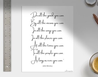 Do all the good you can. By all the means you can... quote by John Wesley