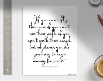 If you can&#39;t fly then run, if you can&#39;t run then walk, if you can&#39;t walk then crawl, but whatever you do you have to keep moving forward