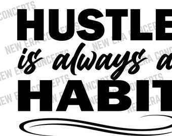 Hustle Is Always a Habit, SVG, PNG, JPG, Cricut, Silhouette, Cricut svg, Digital Download, Quote svg Saying Clip art, For t-shirts