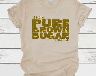 Brown sugar shirt. Black girl magic. Melanin shirt.