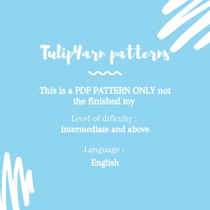 May include: A light blue background with white text that reads "Tulip Yarn patterns". Below the text is a description that reads "This is a PDF PATTERN ONLY not the finished toy". Below that is a description that reads "Level of difficulty: intermediate and above". Below that is a description that reads "Language: English".