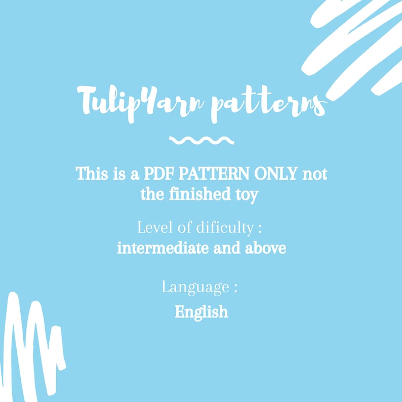 May include: A light blue background with white text that reads "Tulip Yarn patterns". Below the text is a description that reads "This is a PDF PATTERN ONLY not the finished toy". Below that is a description that reads "Level of difficulty: intermediate and above". Below that is a description that reads "Language: English".