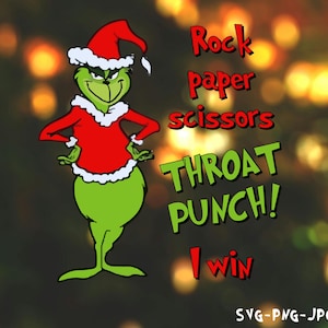 May include: A green Grinch character wearing a red Santa hat and a red and white Santa suit with the text "Rock paper scissors THROAT PUNCH! I win" in green and red letters.