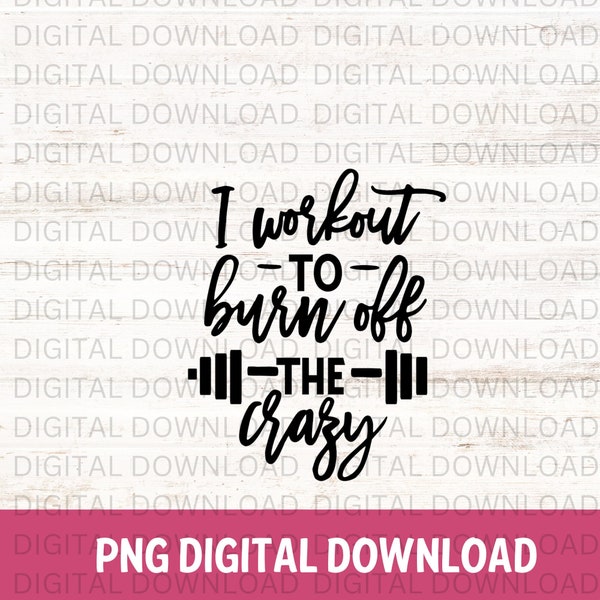 I work out to burn off the crazy, SVG, Digital Download, Cricut, SVG, Funny Workout SVG, Png