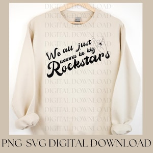 We all just wanna be big rockstars, PNG, Nickelback , Cut File, Digital Download, Rock Band Tee, Digital Download