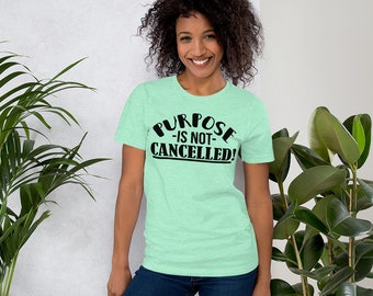 Purpose Is Not Cancelled, Inspirational Statement On Purpose Short-Sleeve Unisex T-Shirt