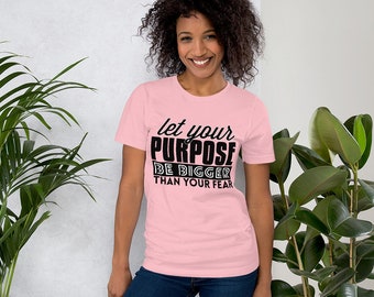 Let Your Purpose Be Bigger Than Your Fear, On Purpose Short-Sleeve Unisex T-Shirt