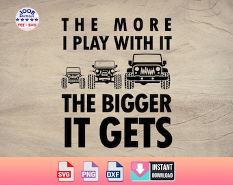 The more i play with it the bigger it gets svg, Funny Offroading svg,Off-Road svg,Vehicle Car ,Car Lover,SUV Off Road Car, Cricut Silhouette