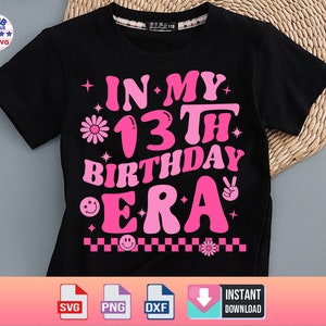 In My 13th Birthday Era Svg Png,13th Birthday Girl SVG,13th Birthday Party Svg,Birthday Era Clipart,Feliz Aniversário Groovy Retro,Cricut
