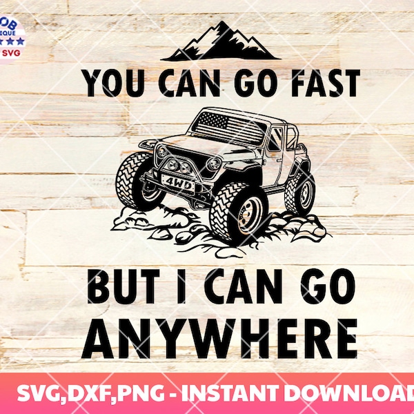 You Can Go Fast But I Can Go Anywhere svg, Off Road Style 4x4, 4wd Flag Usa,Adventure Is Calling you, ATV Gifts,Car Lover,Driving SUV,Cricut