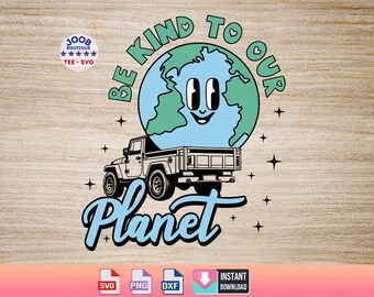 Be Kind to Our Planet Svg png, Earth Day Svg, Save Planet Png,Happy Earthday ,Everyday is Earthday,Sublimation Designs,Support Planet,Cricut