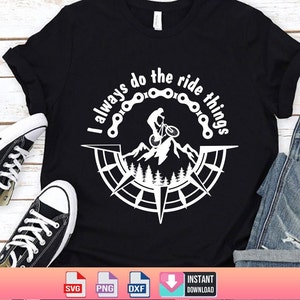 I always do the ride things svg, Mountain Bike,Mountain Biking,Cycling Svg,Cyclist Svg for Biker,Mtb Biker Mountain,Downhill,Bicycle,Cricut
