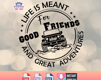 May include: Black and white graphic design featuring a Jeep with the text "Life is meant for good friends and great adventures".