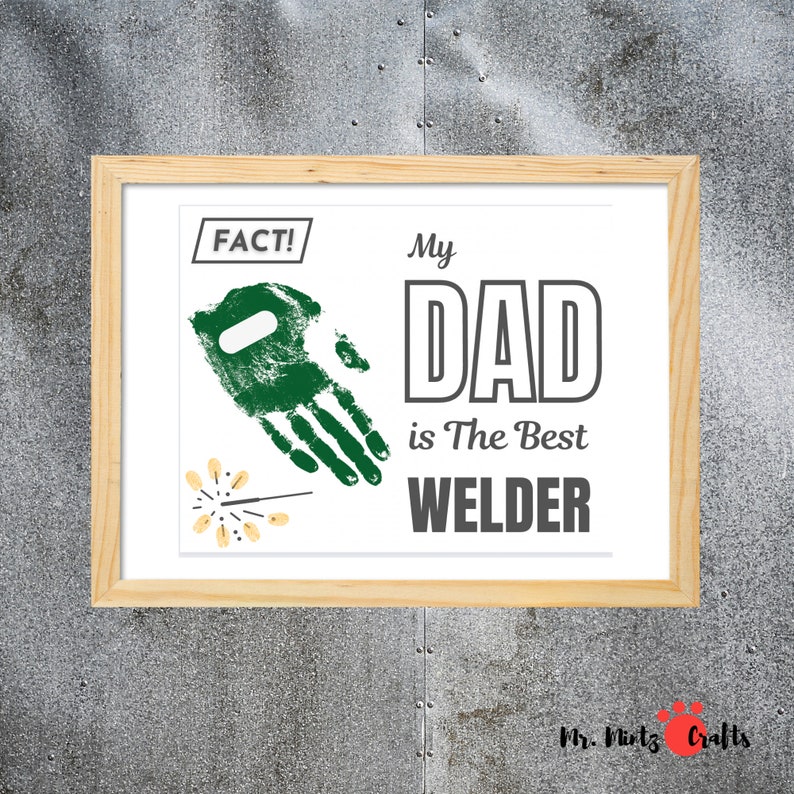May include: A white framed print with the text "FACT!" and a green handprint with a sparkler. The text "My Dad is The Best Welder" is in black and gray.