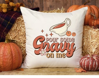 Pour Some Gravy On Me Throw Pillow: Funny Thanksgiving Farmhouse Decor