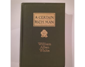 A Certain Rich Man by William Allen White 1909  Macmillan Co. Hardcover Antique