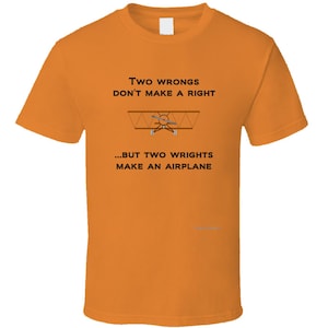 Two Wrongs Don&#39;t Make A Right Two Wrights Make An Airplane | Funny Orville & Wilbur First Flight T-Shirt