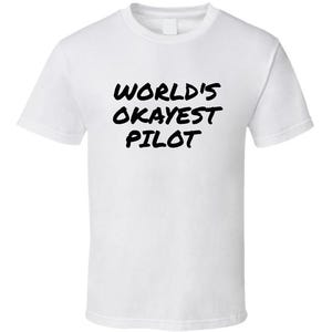 World's Okayest Pilot Funny Slogan T-Shirt – Unisex Cotton Tee For Men & Women, Classic Fit