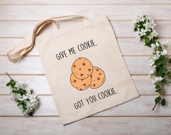 Give Me Cookie Funny Tote Bag Gift  / Reusable bag / eco friendly/ New girl / grocery / book tote/ gift for mom /bookish gift