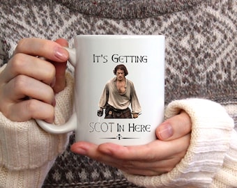 It's Getting Scot In Here / Jamie / Fraser / merchandise / coffee mug gift for mom, wife, GF / gift for him or her / gifts for women
