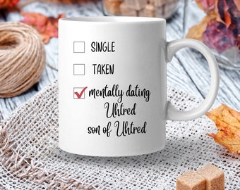 Mentally Dating Uhtred / best friend gift / birthday / merchandise / coffee mug gift 11 or 15 oz