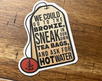 Tea Bag at the Bronze Vinyl Buffy Sticker