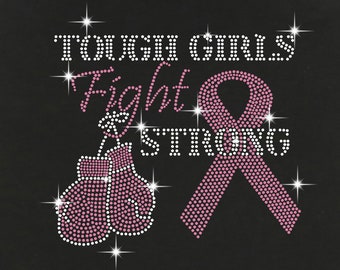 Tough Girls Fight Strong Breast Cancer Awareness Rhinestone bling Transfer /Tank Top /V- Neck T- Shirts / Fleece Hoodie / Sweatshirt