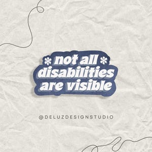 May include: A sticker with the text "not all disabilities are visible" in white, outlined in a dark blue, cloud-shaped design. The sticker has a light blue background with a textured paper effect. The text "@DELUZDESIGNSTUDIO" is at the bottom.