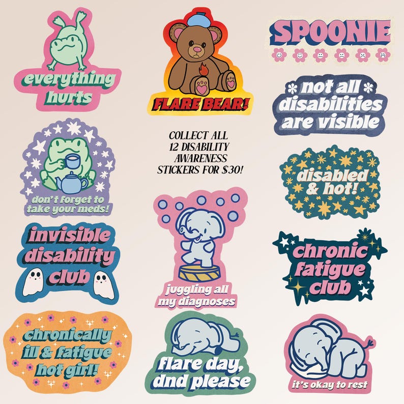 May include: A collection of 12 disability awareness stickers with various designs. The stickers feature cartoon animals and phrases like "Everything Hurts," "Flare Bear," and "Chronic Fatigue Club." The stickers are in various colors, including pink, blue, and green.