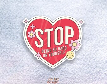Stop Being so Hard on Yourself Positive Affirmation Sticker | Self Love Sticker