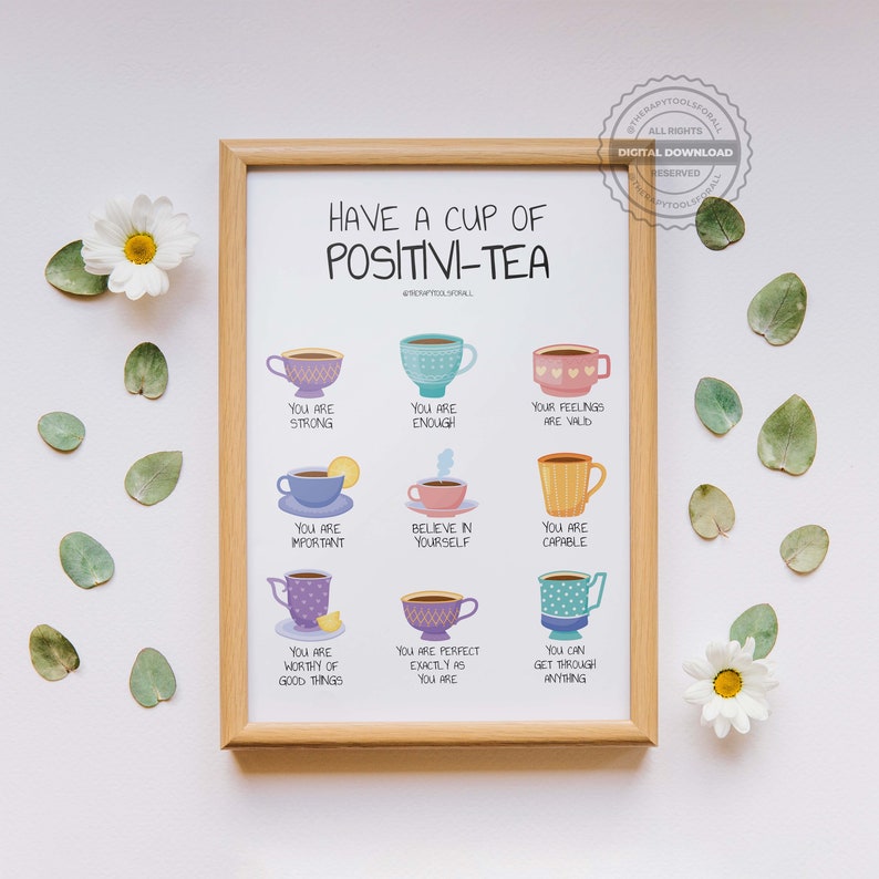 Peut inclure: Une affiche imprimable avec le texte "Have a Cup of Positivi-Tea" et des illustrations de tasses &agrave; th&eacute; avec des affirmations positives. Les affirmations incluent "You are strong", "You are enough", "Your feelings are valid", "You are important", "Believe in yourself", "You are capable", "You are worthy of good things", "You are perfect exactly as you are", et "You can get through anything".