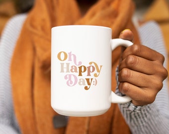 Oh Happy Day, Ceramic mug, quote mug, positive quote, 11oz mug, 15oz mug