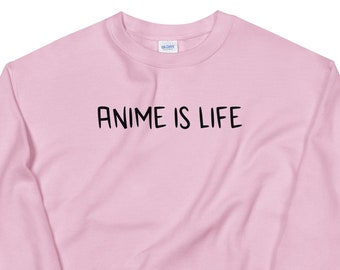 Anime Is Life Sweatshirt, Anime Sweatshirt, Anime Gifts, Anime Is Life Pullover, Anime Jumpers,